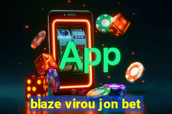 blaze virou jon bet